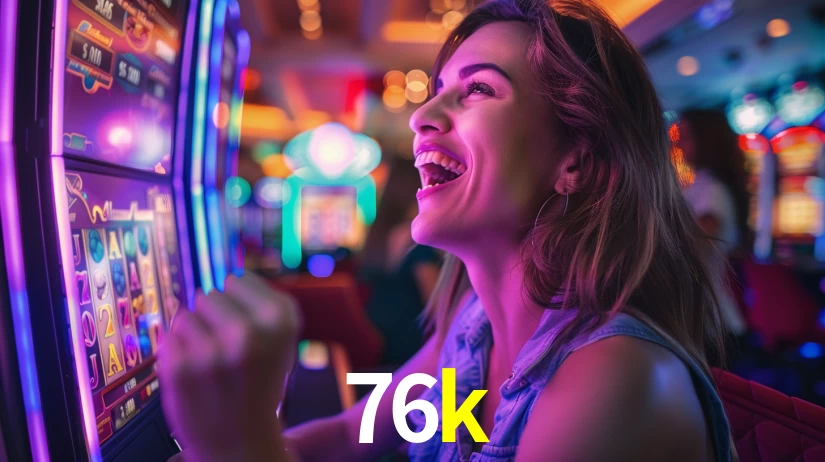 Sinta a adrenalina dos jogos de cassino com 76k